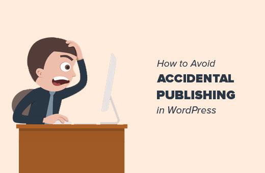 Como evitar la publicacion accidental en WordPress