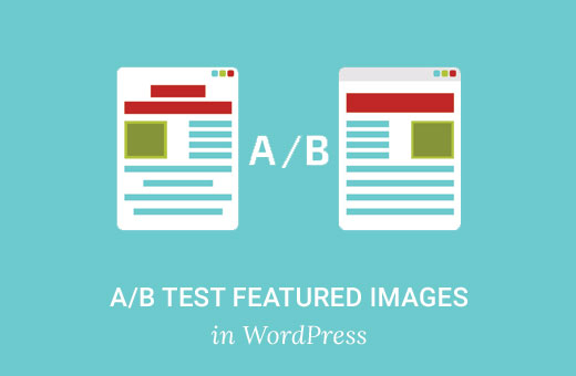 Cómo realizar pruebas A / B de imágenes destacadas en WordPress