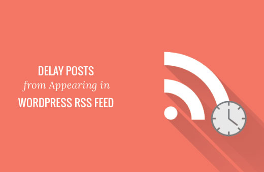 Cómo retrasar la aparición de publicaciones en la fuente RSS de WordPress