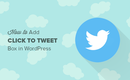 Cómo agregar cuadros de clic para twittear en sus publicaciones de WordPress