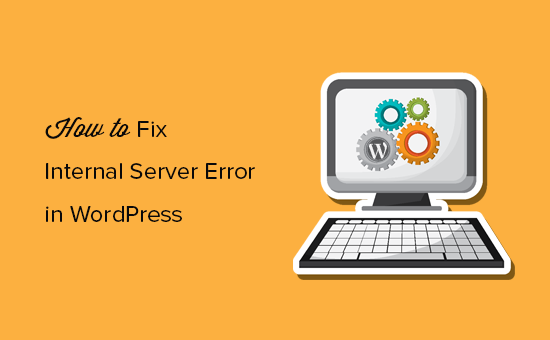 Cómo corregir un error interno del servidor en WordPress