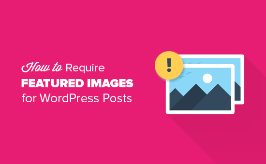 Cómo requerir imágenes destacadas para las publicaciones de WordPress