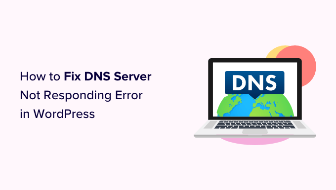 Cómo arreglar el error del servidor DNS que no responde en WordPress