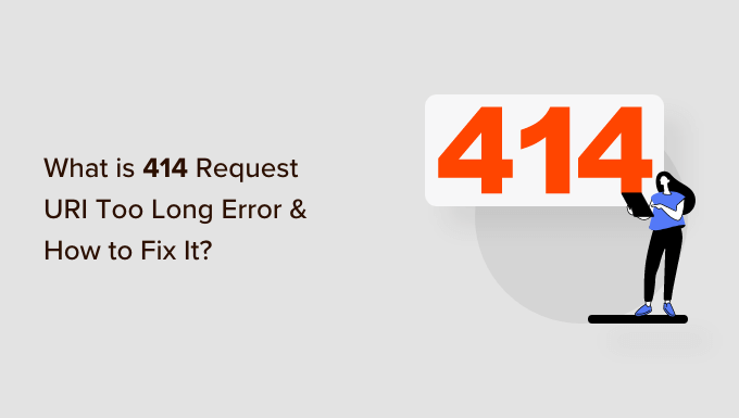 ¿Que es el error 414 Request URI demasiado largo y